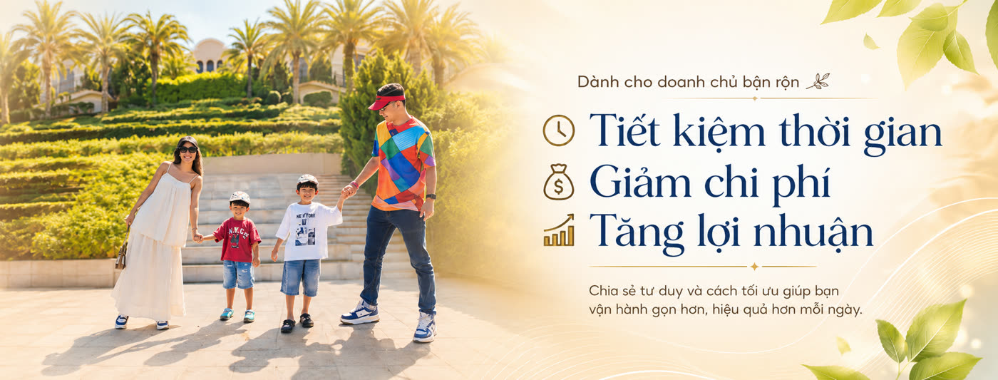 Dành cho doanh chủ bận rộn: tiết kiệm thời gian, giảm chi phí, tăng lợi nhuận